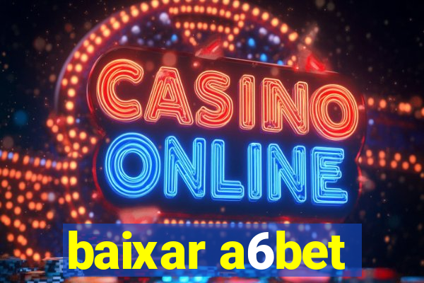 baixar a6bet